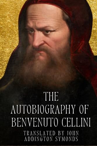 The Autobiography of Benvenuto Cellini von Independently published