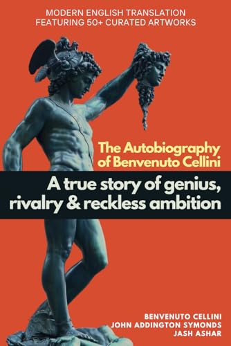 The Autobiography of Benvenuto Cellini: Modern English Translation Featuring over 50 Artworks von Independently published