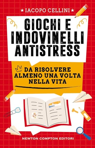 Giochi e indovinelli antistress da risolvere almeno una volta nella vita (Grandi manuali Newton) von Newton Compton Editori