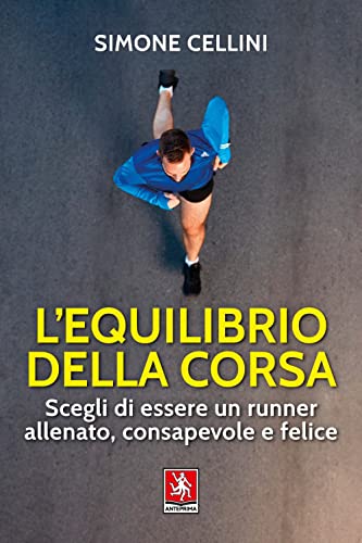 L'equilibrio della corsa. Scegli di essere un runner allenato, consapevole e felice L'equilibrio della corsa. Scegli di essere un runner allenato, consapevole e felice