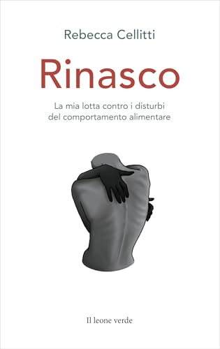 Rinasco. La mia lotta contro i disturbi del comportamento alimentare Rinasco. La mia lotta contro i disturbi del comportamento alimentare von Il Leone Verde