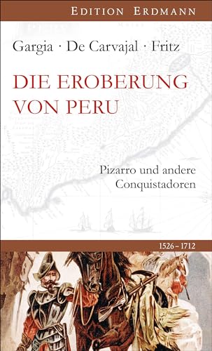 Die Eroberung von Peru: Pizarro und andere Conquistadoren (Edition Erdmann)