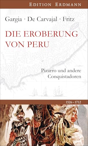 Die Eroberung von Peru: Pizarro und andere Conquistadoren (Edition Erdmann)