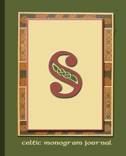 S: Celtic Monogram Journal: Journal | Notebook | Diary with Celtic sayings & quotes translated. Explore your Scottish or Irish history heritage (Celtic Gifts and Monogrammed Journal, Band 7) von CreateSpace Independent Publishing Platform