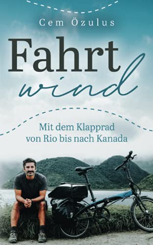 Fahrtwind – Mit dem Klapprad von Rio bis nach Kanada von Wenn Nicht Jetzt-Verlag