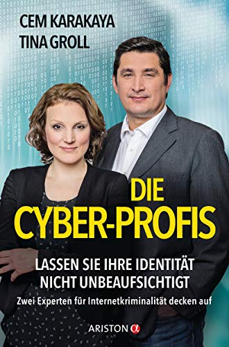 Die Cyber-Profis: Lassen Sie Ihre Identität nicht unbeaufsichtigt. Zwei Experten für Internetkriminalität decken auf von Ariston Verlag