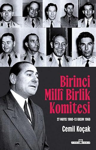 Birinci Milli Birlik Komitesi: (27 Mayıs 1960 - 13 Kasım 1960) von Timaş Yayınları