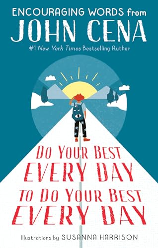 Do Your Best Every Day to Do Your Best Every Day: Encouraging Words from John Cena