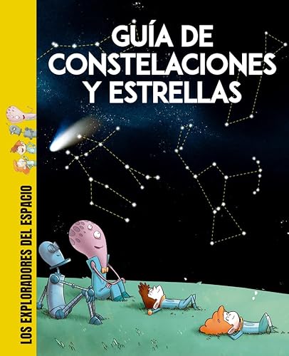 Guía de constelaciones y estrellas: Aprende a reconocer las constelaciones y las estrellas del firmamento, y descubre todos sus secretos y curiosidades (Los exploradores del espacio, Band 1)
