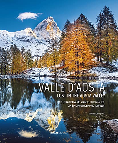 Valle D'aosta. Uno straordinario viaggio fotografico-Lost in the Aosta Valley. An epic photographic journey. Ediz. illustrata Valle D'aosta. Uno straordinario viaggio fotografico-Lost in the Aosta Valley. An epic photographic journey. Ediz. illustrata