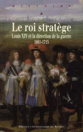 ROI STRATEGE: Louis XIV et la direction de la guerre (1661-1715)