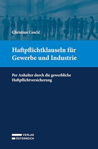 Haftpflichtklauseln für Gewerbe und Industrie: Per Anhalter durch die gewerbliche Haftpflichtversicherung Haftpflichtklauseln für Gewerbe und Industrie: Per Anhalter durch die gewerbliche Haftpflichtversicherung von Verlag Österreich