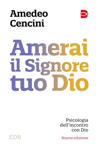 Amerai il Signore tuo Dio. Psicologia dell'incontro con Dio. Nuova ediz. (Psicologia e formazione) von EDB