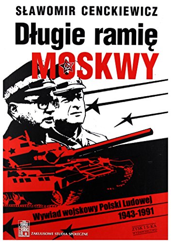 Długie ramię Moskwy: Wywiad wojskowy Polski Ludowej 1943-1991