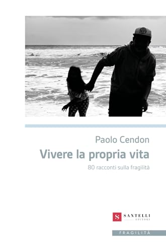 Vivere la propria vita. 80 racconti sulla fragilità (Narrativa Santelli) von Santelli