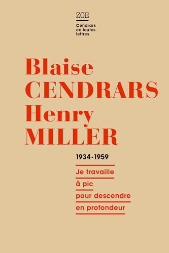 Blaise Cendrars - Henry Miller, Correspondance 1934-1959 : Je travaille à pic pour descendre en profondeur von ZOE