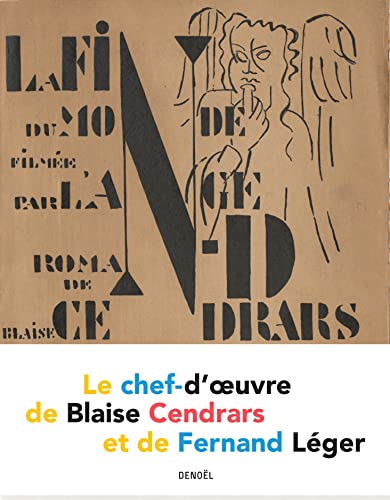 La Fin du monde filmée par l'ange N.-D.: Le chef-d'oeuvre de Blaise Cendrars et de Fernand Léger La Fin du monde filmée par l'ange N.-D.: Le chef-d'oeuvre de Blaise Cendrars et de Fernand Léger