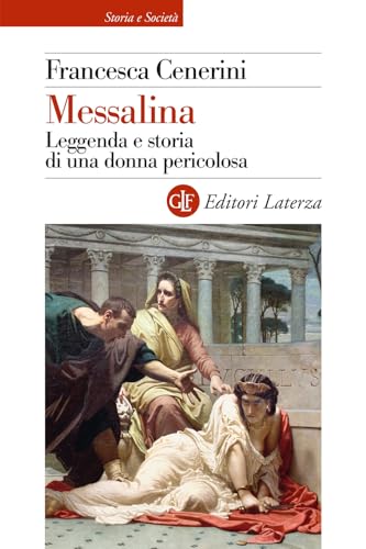 Messalina. Leggenda e storia di una donna pericolosa (Storia e società) von Laterza