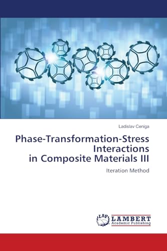 Phase-Transformation-Stress Interactions in Composite Materials III: Iteration Method von LAP LAMBERT Academic Publishing