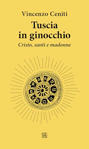 Tuscia in ginocchio. Cristo, santi e madonne von Sette città