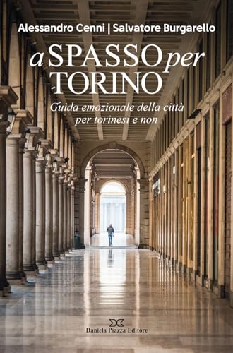 A spasso per Torino. Guida emozionale della città per torinesi e non von Daniela Piazza Editore