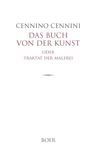 Das Buch von der Kunst: oder Traktat der Malerei von BOER