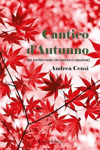 Cantico d'autunno (un vecchio cuore che ancora si emoziona) (Le perle) von Aletti editore