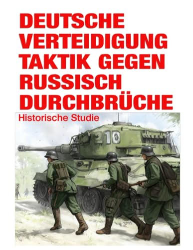 Deutsche Verteidigung Taktik Gegen Russisch Durchbrüche: Historische Studie von Independently published