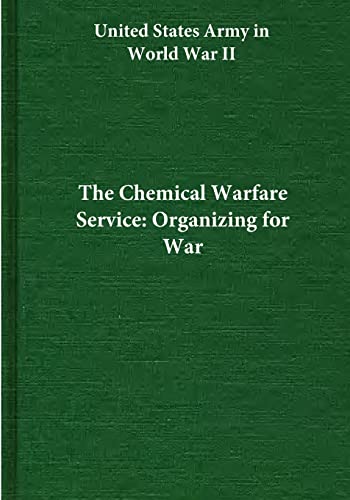 The Chemical Warfare Service: Organizing for War (United States Army in World War II) von Createspace Independent Publishing Platform