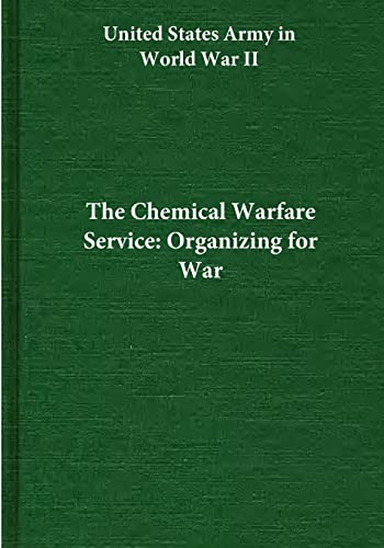 The Chemical Warfare Service: Organizing for War (United States Army in World War II)
