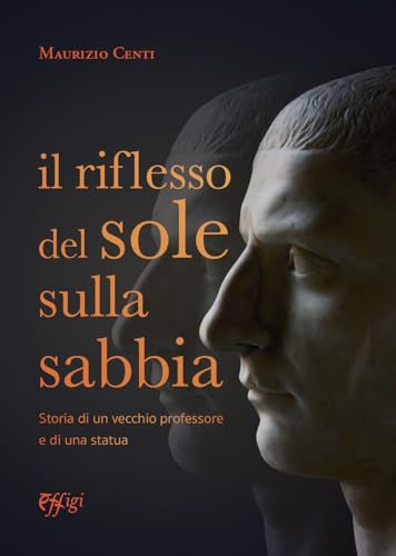 Il riflesso del sole sulla sabbia. Storia di un vecchio professore e di una statua Il riflesso del sole sulla sabbia. Storia di un vecchio professore e di una statua von C&P Adver Effigi