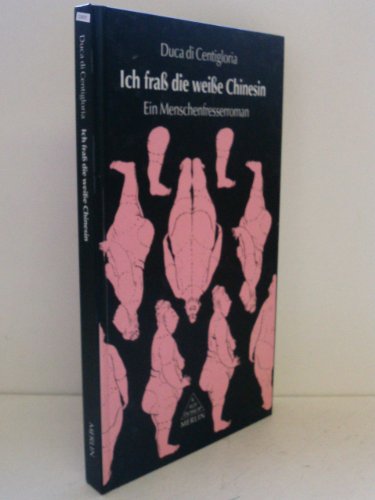 Ich frass die weisse Chinesin: Ein Menschenfresserroman (Kaleidoskop)