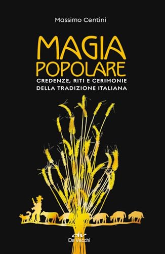 Magia popolare. Credenze, riti e cerimonie della tradizione italiana (Misteri) von De Vecchi