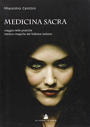 Medicina sacra. Viaggio nelle pratiche medico-magiche del folklore italiano (Hystoria)