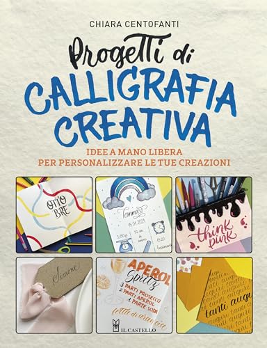 Progetti di calligrafia creativa. Idee a mano libera per personalizzare le tue creazioni (Studi sul colore e grafica)