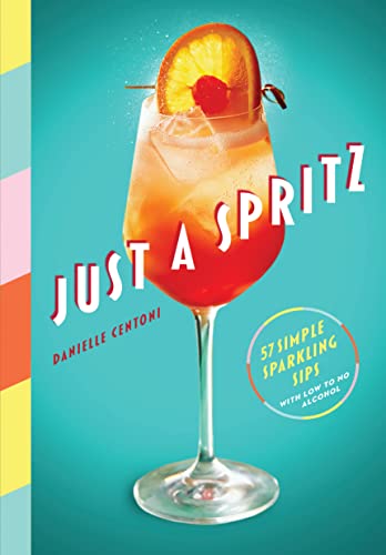 Just a Spritz: 57 Simple Sparkling Sips with Low to No Alcohol von Artisan