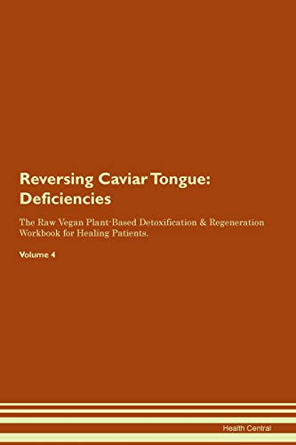 Reversing Caviar Tongue: Deficiencies The Raw Vegan Plant-Based Detoxification & Regeneration Workbook for Healing Patients. Volume 4 von Raw Power