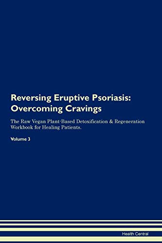 Reversing Eruptive Psoriasis: Overcoming Cravings The Raw Vegan Plant-Based Detoxification & Regeneration Workbook for Healing Patients. Volume 3 von Raw Power
