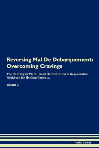 Reversing Mal De Debarquement: Overcoming Cravings The Raw Vegan Plant-Based Detoxification & Regeneration Workbook for Healing Patients. Volume 3