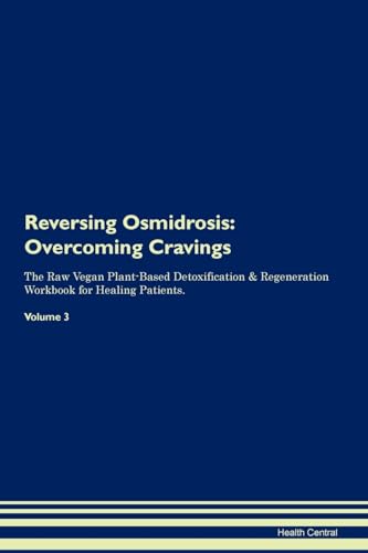 Reversing Osmidrosis: Overcoming Cravings The Raw Vegan Plant-Based Detoxification & Regeneration Workbook for Healing Patients. Volume 3 von Raw Power