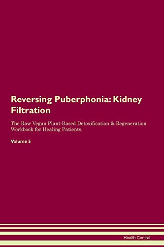 Reversing Puberphonia: Kidney Filtration The Raw Vegan Plant-Based Detoxification & Regeneration Workbook for Healing Patients. Volume 5 von Raw Power