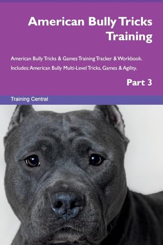 American Bully Tricks Training American Bully Tricks & Games Training Tracker & Workbook. Includes: American Bully Multi-Level Tricks, Games & ... Multi-Level Tricks, Games & Agility. Part 3
