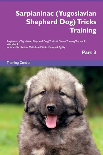 Sarplaninac (Yugoslavian Shepherd Dog) Tricks Training Sarplaninac (Yugoslavian Shepherd Dog) Tricks & Games Training Tracker & Workbook. Includes: ... Multi-Level Tricks, Games & Agility. Part 3