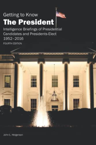Getting to Know the President - Intelligence Briefings of Presidential Candidates and Presidents-Elect (1952–2016) FOURTH EDITION