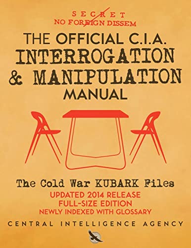 The Official CIA Interrogation & Manipulation Manual: The Cold War KUBARK Files - Updated 2014 Release, Full-Size Edition, Newly Indexed with Glossary (Carlile Intelligence Library) von Createspace Independent Publishing Platform