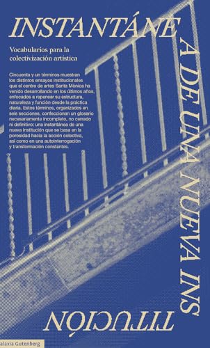 Instantánea de una nueva institución: Vocabularios para la colectivización artística (Ensayo) von Galaxia Gutenberg, S.L.
