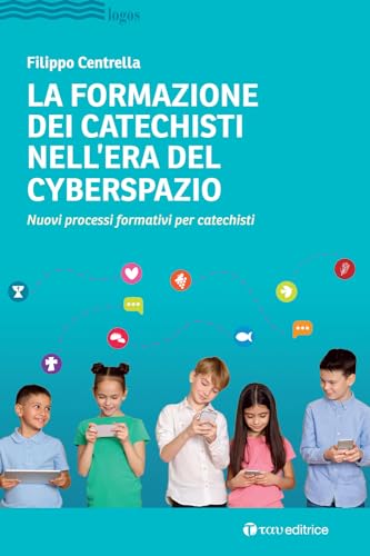 La formazione dei catechisti nell'era del cyberspazio. Nuovi processi formativi per catechisti (Logos) von Tau