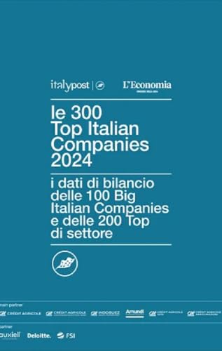 Le 300 top Italian companies 2024. I dati di bilancio delle 100 big Italian companies e delle 200 top di settore Le 300 top Italian companies 2024. I dati di bilancio delle 100 big Italian companies e delle 200 top di settore