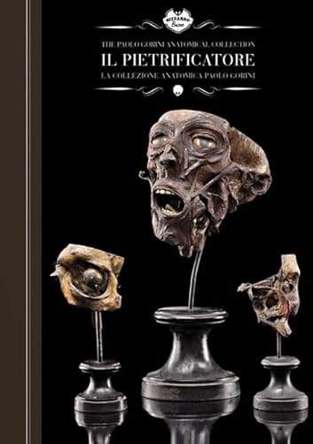 Il pietrificatore. La collezione anatomica «Paolo Gorini». Ediz. italiana e inglese (Bizzarro bazar)