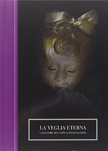 La veglia eterna. Catacombe dei Cappuccini di Palermo. Ediz. italiana e inglese (Bizzarro bazar) von ロゴス(LOGOS)
